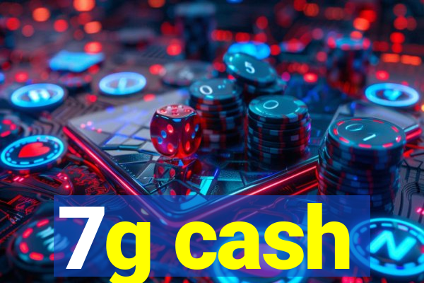 7g cash